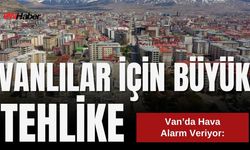 Van’da Hava Kirliliği Yüzde 55 Seviyesinde: Türkiye’de Tek İl Bile “Temiz Hava” Sınıfında Değil