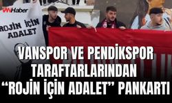 Vanspor ve Pendikspor Taraftarlarından “Rojin İçin Adalet” Pankartı