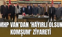 MHP Van’dan 'Hayırlı Olsun Komşum' Ziyareti