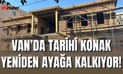 Van'da Tahir Paşa Konağı Restorasyonunda Son Aşamaya Gelindi
