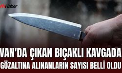 Van’ın Erciş İlçesinde Bıçaklı Kavgada 6 Kişi Gözaltına Alındı