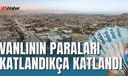 Van’ın Paraları Katlandı: Mevduatlarda Yüzde Bin 952 Artış
