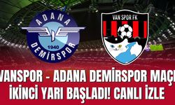 Vanspor - Adana Demirspor Maçı İkinci Yarı Başladı! CANLI İZLE