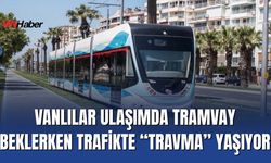Vanlılar Ulaşımda Tramvay Beklerken Trafikte “Travma” Yaşıyor