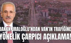 Van’da Trafik Çilesine Bakan Uraloğlu’ndan Yanıt!