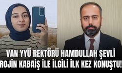 Van YYÜ Rektörü Hamdullah Şevli Rojin Kabaiş ile İlgili İlk Kez Konuştu!