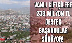 Vanlı Çiftçilere 238 Milyon TL Tarım ve Kırsal Kalkınma Desteği!