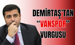 Demirtaş’tan Dikkat Çeken Vanspor Vurgusu