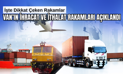 Van'ın Eylül ayı Dış Ticaret Verileri Açıklandı