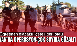 Van’da dev operasyon! Öğretmen olmak için gitti çete kurdu!