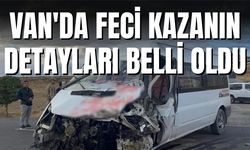 Van'da Feci Kazanın Detayları Belli Oldu