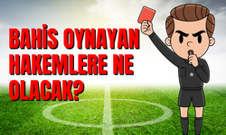 Bahis oynayan hakemlere ne olacak? Ne ceza alacak, prosedür ne diyor?