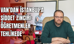 Van’dan İstanbul’a Şiddet Sarmalı: Öğretmenler Hedefte!