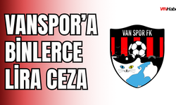 Vanspor’a PFDK’dan 27 Bin TL Ceza!