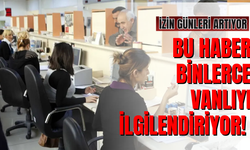 Binlerce Vanlıyı da yakından ilgilendiriyor! İzin Süreleri Değişiyor!