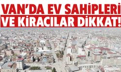 Van’da Ev Sahipleri ve Kiracılar Dikkat!