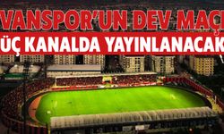 Vanspor’un Dev Maçı  Üç Kanalda Yayınlanacak