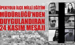 İpekyolu İlçe Milli Eğitim Müdürlüğü’nden Duygulandıran 24 Kasım Mesajı
