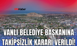 Vanlı Belediye Başkanı Ahmet Özer'e Takipsizlik Verildi!