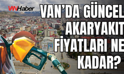 Van’da Akaryakıt Fiyatları Güncellendi!