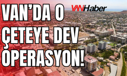 Van Da Dahil 11 İlde “Sahte Bungalov” Çetesine Dev Operasyon!
