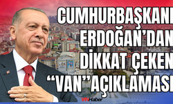 Cumhurbaşkanı Erdoğan’dan Van Açıklaması: Özel Konaklar Kurulacak!