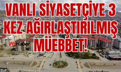 Vanlı Belediye Meclis Üyesine 3 Kez Ağırlaştırılmış Müebbet!