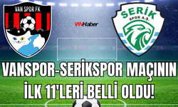 Vanspor – Serikspor Maçı Öncesi İlk 11’ler Belli Oldu!
