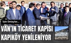 Van’ın Ticaret Kapısı Kapıköy Yenileniyor: İşte Detaylar...