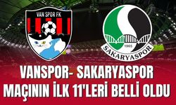 Vanspor - Sakaryaspor Maçının İlk 11'leri Belli Oldu