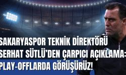 Sakaryaspor Teknik Direktörü Serhat Sütlü’den Çarpıcı açıklama: Play-Offlarda görüşürüz!