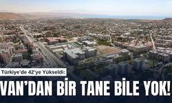 Türkiye’de 42’ye Yükseldi: Van’dan Bir Tane Bile Yok!