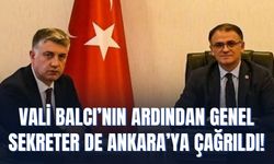 Vali Balcı’nın Ardından Genel Sekreter de Ankara’ya Çağrıldı!