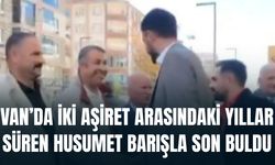 Van’da İki Aşiret Arasındaki Yıllar Süren Husumet Barışla Son Buldu