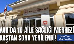 Van’da 10 Aile Sağlığı Merkezi Baştan Sona Yenilendi! İşte Yeni Görüntüler