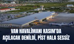 Van Havalimanı Kasım’da Açılacak Denildi, Pist Hala Sessiz