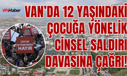 Van’da 12 Yaşındaki Çocuğa Yönelik Cinsel Saldırı Davasında Katılım Çağrısı!