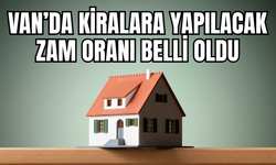 Van'da kiralara yapılacak zam oranı belli oldu