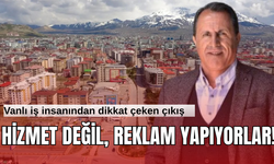 Vanlı iş insanından olay sözler: Hizmet değil, reklam yapıyorlar!