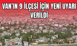 Edremit, İpekyolu, Tuşba, Gevaş, Erciş, Gürpınar, Saray, Özalp ve Çaldıran ilçeleri için yeni uyarı!
