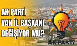 AK Parti Van İl Başkanı Değişiyor Mu?