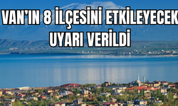 Van'ın Gevaş, Edremit, Erciş, Gürpınar, Tuşba, Başkale, Muradiye ve İpekyolu ilçelerini etkileyecek