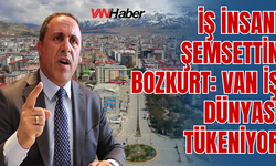 Van İş Dünyası Alarm Veriyor: Her Gün Bir Kepenk Kapanıyor
