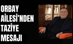 Orbay Ailesi’nden Taziye Mesajı!