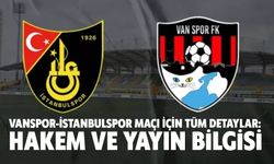 Vanspor-İstanbulspor Maçı İçin Tüm Detaylar: Hakem ve Yayın Bilgisi