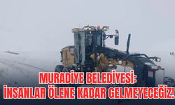 Muradiye Belediyesi: “İnsanlar Ölene Kadar Gelmeyeceğiz”