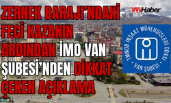 Zernek Barajı Faciası! İMO Van Şubesi: “Yol Standartları Acilen Yeniden Ele Alınmalıdır”