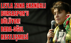 Bursaspor’da ‘Leyla Zana’ Krizi: Baba-Oğul Karşı Karşıya