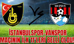 İstanbulspor – Vanspor Maçında İlk 11’ler Açıklandı!