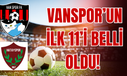 Vanspor’un İlk 11’i Belli Oldu!